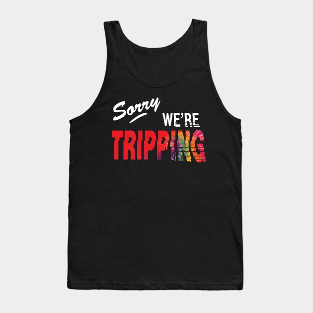 Sorry, we're tripping Tank Top by jonah block